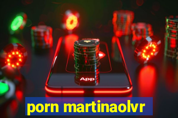 porn martinaolvr